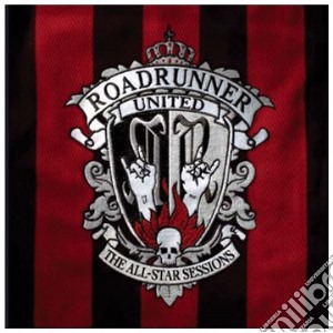 Roadrunner United - The All Star Sessions (Cd+Dvd) cd musicale di ARTISTI VARI