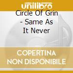 Circle Of Grin - Same As It Never cd