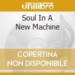 Soul In A New Machine cd
