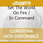 Set The World On Fire / In Command cd