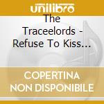 The Traceelords - Refuse To Kiss Ass cd