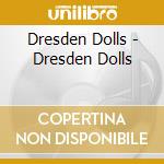 Dresden Dolls - Dresden Dolls cd musicale di Dresden Dolls