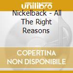 Nickelback - All The Right Reasons cd musicale di NICKELBACK