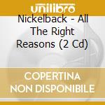 Nickelback - All The Right Reasons (2 Cd) cd musicale di NICKELBACK