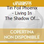 Tin Foil Phoenix - Living In The Shadow Of The Bat cd musicale di Tin Foil Phoenix