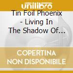 Tin Foil Phoenix - Living In The Shadow Of The Bat cd