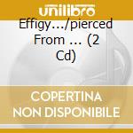 Effigy.../pierced From ... (2 Cd) cd