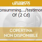 Consumming.../testimony Of (2 Cd) cd
