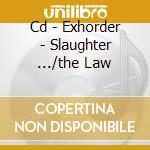 Cd - Exhorder - Slaughter .../the Law cd musicale di EXHORDER