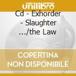 Cd - Exhorder - Slaughter .../the Law cd