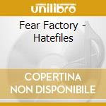 Fear Factory - Hatefiles cd