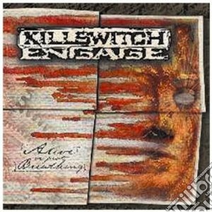 Killswitch Engage - Alive Or Just Breathing cd musicale di Engage Killswitch