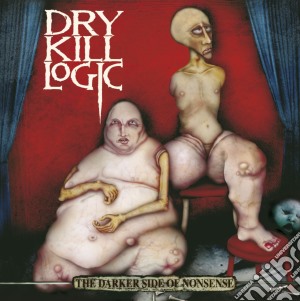 Dry Kill Logic - The Darker Side Of Nonsense cd musicale di DRY KILL LOGIC