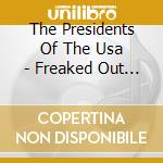 The Presidents Of The Usa - Freaked Out And Small cd musicale di PRESIDENTS OF THE U.S.A.