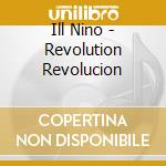 Ill Nino - Revolution Revolucion cd musicale di Nino Ill