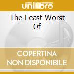 The Least Worst Of cd musicale di TYPE O NEGATIVE
