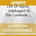 Life Of Agony - Unplugged At The Lowlands Festival 1997 cd musicale di LIFE OF AGONY