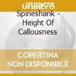 Spineshank - Height Of Callousness cd musicale di SPINESHANK