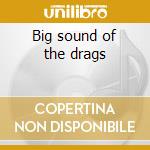 Big sound of the drags cd musicale di Xl Junkie