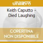 Keith Caputto - Died Laughing cd musicale di Keith Caputo