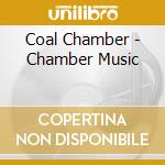Coal Chamber - Chamber Music cd musicale di Chamber Coal