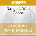 Raingods With Zippos cd