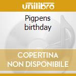 Pigpens birthday cd