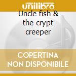 Uncle fish & the crypt creeper cd