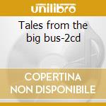 Tales from the big bus-2cd cd