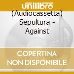 (Audiocassetta) Sepultura - Against cd