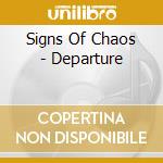 Signs Of Chaos - Departure cd musicale di Signs Of Chaos
