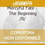 Mercyful Fate - The Beginning /R/ cd musicale di Fate Mercyful