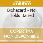 Biohazard - No Holds Barred cd musicale di BIOHAZARD