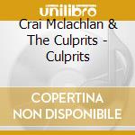 Crai Mclachlan & The Culprits - Culprits cd