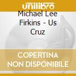 Michael Lee Firkins - Us Cruz cd