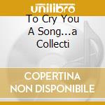 To Cry You A Song...a Collecti cd