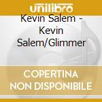 Kevin Salem - Kevin Salem/Glimmer cd musicale di Kevin Salem