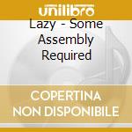 Lazy - Some Assembly Required cd
