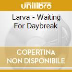 Larva - Waiting For Daybreak cd