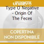 Type O Negative - Origin Of The Feces cd musicale di TYPE O NEGATIVE