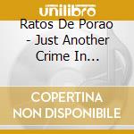 Ratos De Porao - Just Another Crime In Massacre Land cd
