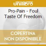 Pro-Pain - Foul Taste Of Freedom cd musicale di Pro-pain