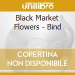 Black Market Flowers - Bind cd