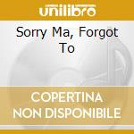 Sorry Ma, Forgot To cd