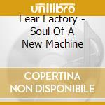 Fear Factory - Soul Of A New Machine cd