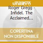 Roger Gregg - Infidel. The Acclaimed Historical Drama cd