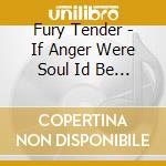 Fury Tender - If Anger Were Soul Id Be James Brown cd musicale di Artisti Vari