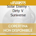 Solar Enemy - Dirty V Suniverse cd musicale di Artisti Vari