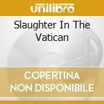 Slaughter In The Vatican cd