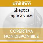 Skeptics apocalypse cd